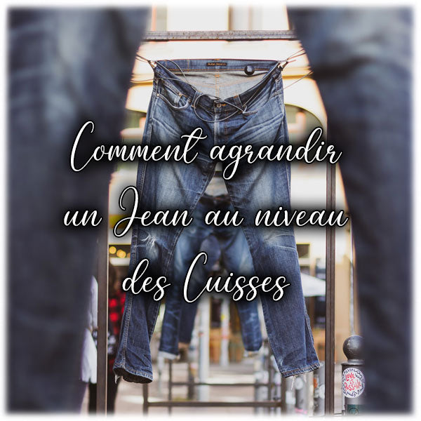 Comment agrandir un Jean au niveau des Cuisses