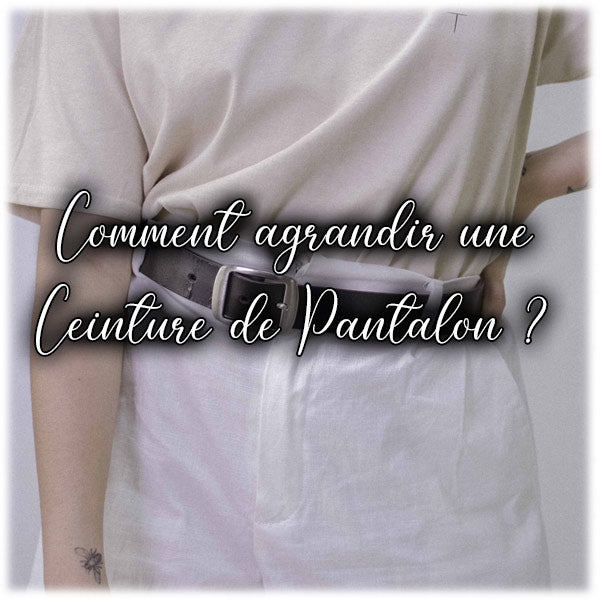 Comment agrandir une Ceinture de Pantalon ?