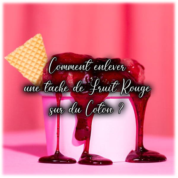 Comment enlever une tache de Fruit Rouge sur du Coton ?