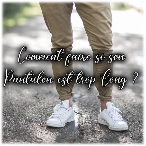 Comment faire si son Pantalon est trop Long ?