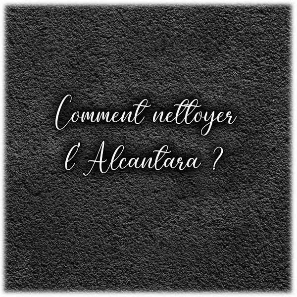 Comment nettoyer l'Alcantara ?