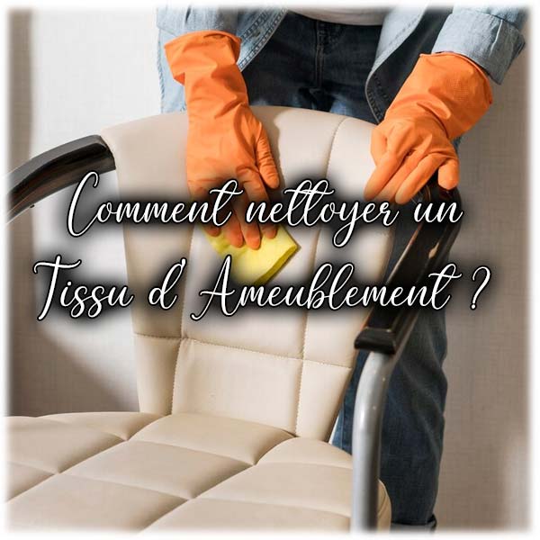 Comment nettoyer un tissu d'ameublement ?