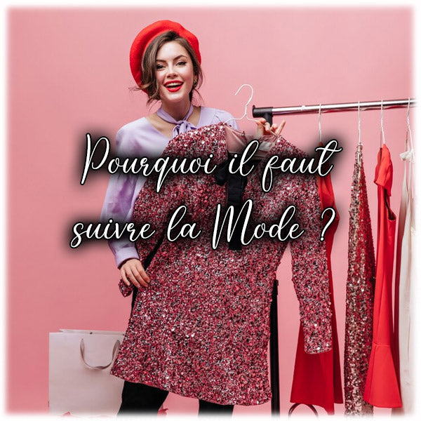 Pourquoi il faut suivre la Mode ?