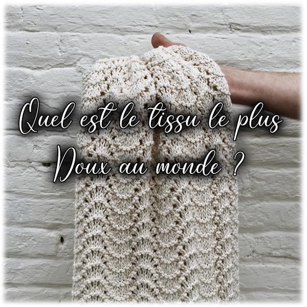 Quel est le tissu le plus doux au monde ?