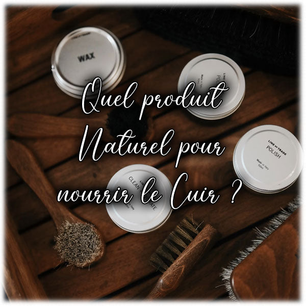 Quel produit Naturel pour nourrir le Cuir ?