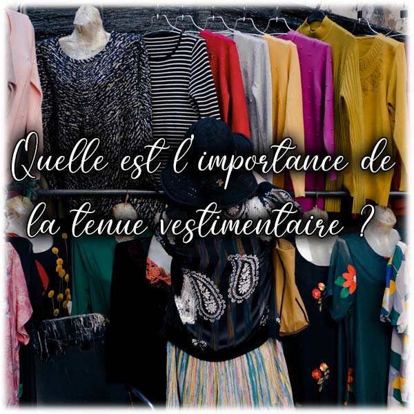 Quelle est l'importance de la tenue vestimentaire ?