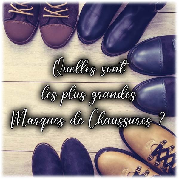 Quelles sont les plus grandes Marques de Chaussures