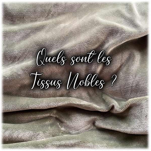 Quels sont les Tissus Nobles ?