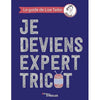 Je deviens expert tricot<br> Lise Tailor, Paule Trudel-Bellemare